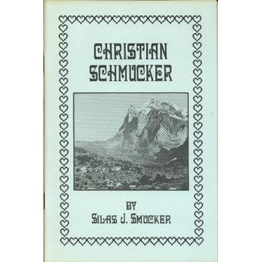 Christian Schmucker, Stalwart Pioneer - Silas J. Smucker