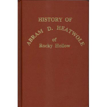 History of Abram D. Heatwole of Rocky Hollow - Sandra G. Heatwole