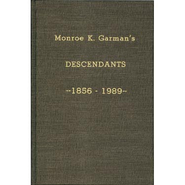 Monroe K. Garman's Descendants, 1856-1989 - Erla M. Martin