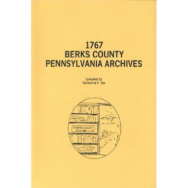 1767 Berks County, Pennsylvania, Archives - compiled by Katharine F. Dix