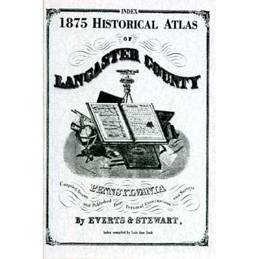 Index to the "1875 Historical Atlas of Lancaster Co., Pennsylvania" - compiled by Lois Ann Mast