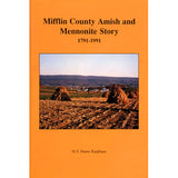 Mifflin County Amish and Mennonite Story, 1791-1991 - S. Duane Kauffman
