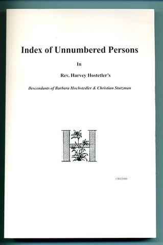 Index of Unnumbered Persons in Rev. Harvey Hostetler's "Descendants of Barbara Hochstedler and Christian Stutzman" - John R. Showalter