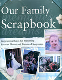 Our Family Scrapbook: Inspirational Ideas for Preserving Favorite Photos and Treasured Keepsakes - Paula Woods