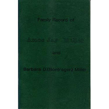 Family Record of Amos Jay Miller and Barbara D. (Bontrager) Miller - Verna Yoder