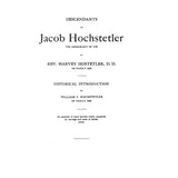 Descendants of Jacob Hochstetler, the Immigrant of 1736 - Rev. Harvey Hostetler