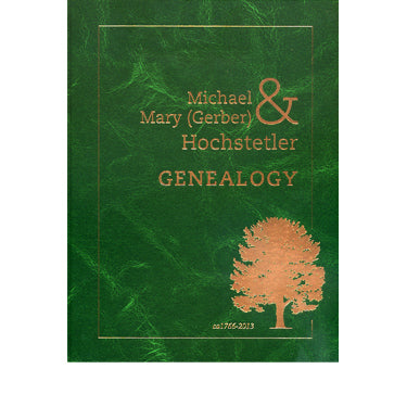 Michael & Mary (Gerber) Hochstetler Genealogy, ca1766-2013 - compiled by Eli Y. Hostetler