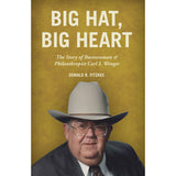 Big Hat, Big Heart: The Story of Businessman & Philanthropist Carl I. Wenger - Donald R. Fitzkee