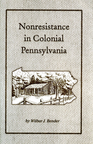 Nonresistance in Colonial Pennsylvania - Wilbur J. Bender