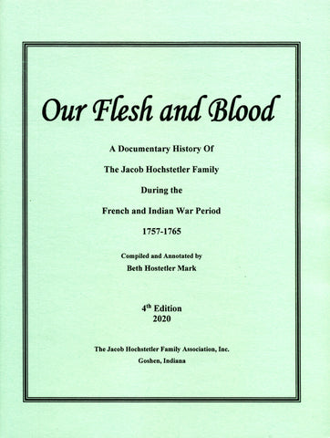 Our Flesh and Blood: A Documentary History of the Jacob Hochstetler Family During the French and Indian War Period, 1757-1765