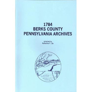 1784 Berks County, Pennsylvania, Archives - compiled by Katharine F. Dix