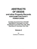 Abstracts of Deeds and Other Property Records, Northampton Co., Pennsylvania, Vol. 2, Including Documents from 1735-1802, Deed Books, C1, D1, E1 - compiled by Candace E. Anderson