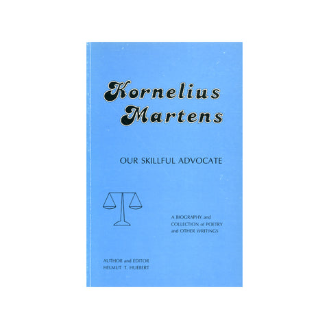 Kornelius Martens: Our Skillful Advocate - Helmut T. Huebert