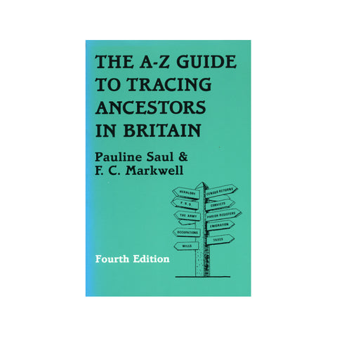 The A-Z Guide to Tracing Ancestors in Britain - Pauline Saul and F. C. Markwell