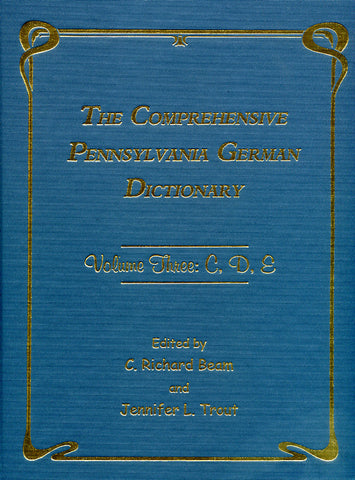 The Comprehensive Pennsylvania German Dictionary, Vol. Three: C, D, E
