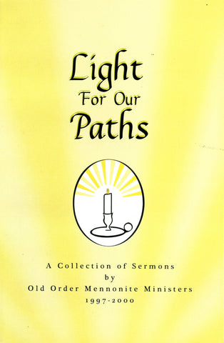 Light for Our Paths: A Collections of Sermons by Old Order Mennonite Ministers, 1997-2000