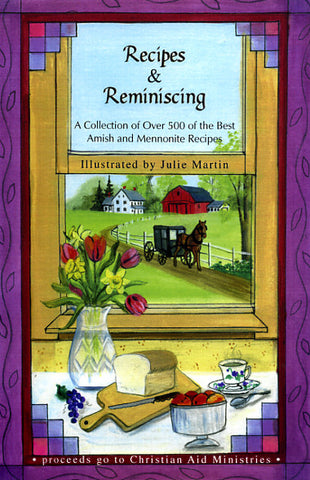 Recipes & Reminiscing: A Collection of Over 500 of the Best Amish and Mennonite Recipes