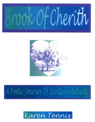 Brook of Cherith: A Poetic Journey of Spiritual Maturity - Karen Tennis