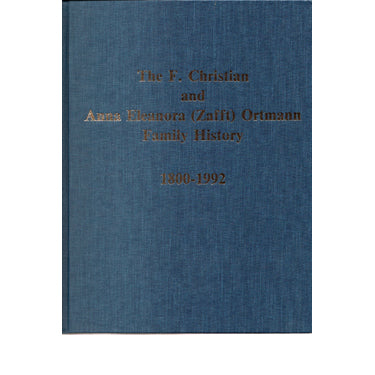 The F. Christian and Anna Eleanora (Zaft) Ortmann Family History, 1800-1902 - Marnette D. (Ortmann) Hofer