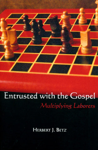 Entrusted with the Gospel; Multiplying Laborers - Dr. Herbert J. Betz
