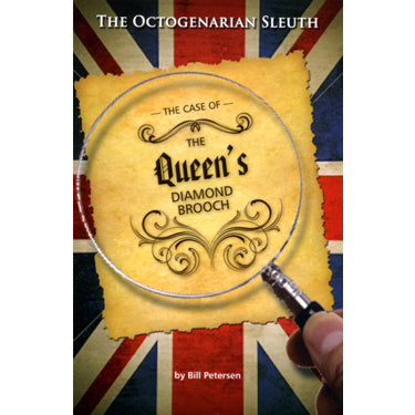 The Octogenarian Sleuth: The Case of the Queen's Diamond Brooch - Bill Petersen