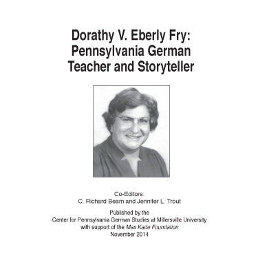 Dorathy V. Eberly Fry: Pennsylvania German Teacher and Storyteller - edited by C. Richard Beam and Jennifer L. Trout