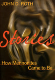 Stories: How Mennonites Came to Be - John D. Roth