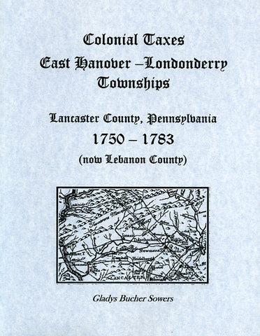 Colonial Taxes East Hanover-Londonderry Townships, Lancaster Co., Pennsylvania, 1750-1783 (now Lebanon County)
