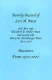 Family Record of Levi H. Mast and First Wife Elizabeth D. Miller Mast and Second Wife Mary M. Hershberger Mast, 1852-2007: Ancestors From 1570-2007