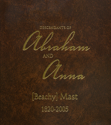 Descendants of Abraham and Anna (Beachy) Mast, 1820-2005