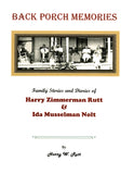 Back Porch Memories: Family Stories and Diaries of Harry Zimmerman Rutt and Ida Musselman Nolt