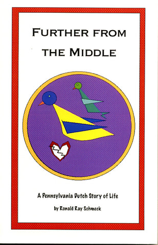Further From the Middle: A Pennsylvania Dutch Story of Life