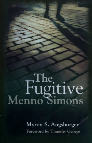 The Fugitive: Menno Simons - Myron S. Augsburger