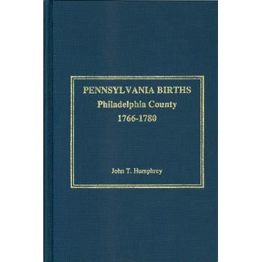 Pennsylvania Births: Philadelphia County, 1766-1780 - John T. Humphrey