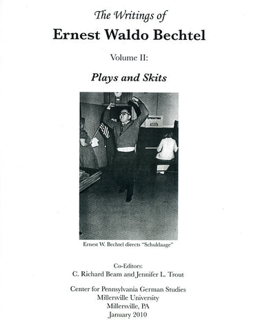 The Writings of Ernest Waldo Bechtel, Vol. II: Plays and Skits