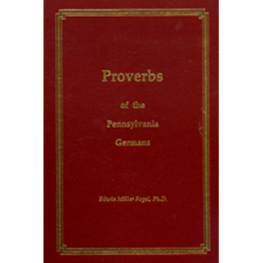 Proverbs of the Pennsylvania Germans - Edwin Miller Fogel