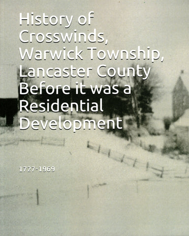 History of Crosswinds, Warwick Twp., Lancaster Co., Pennsylvania, Before It Was a Residential Development (1727-1969)