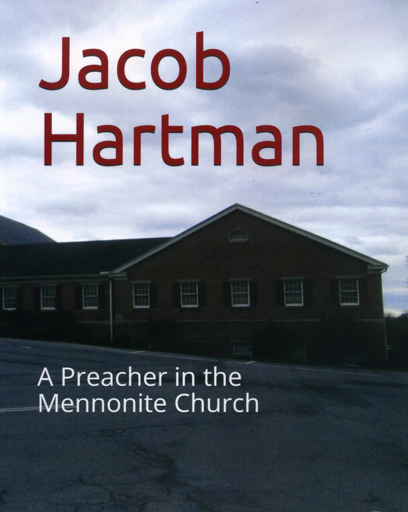 Jacob Hartman A Preacher in the Mennonite Church Robert L. Reeser