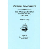 German Immigrants: Lists of Passengers Bound from Bremen to New York, Vol. I, 1847-1854 - Gary J. Zimmerman and Marion Wolfert