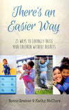 There's an Easier Way: 21 Ways to Lovingly Raise Your Children Without Regrets - Bonni Greiner and Kathy McClure