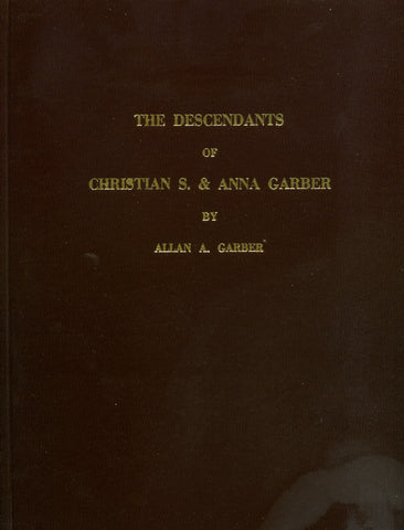 The Descendants of Christian S. and Anna Garber of Lancaster Co., PA