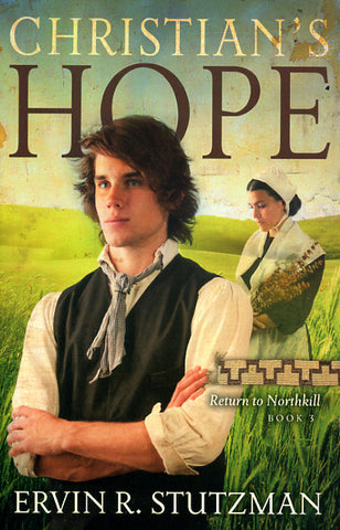 Christian's Hope—Return to Northkill, Book 3 - Ervin R. Stutzman