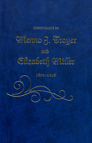 Descendants of Menno J. Troyer and Elizabeth Miller, 1870-2016