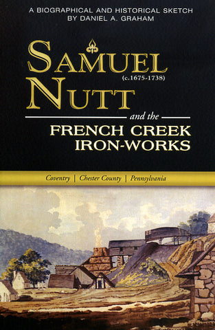Samuel Nutt (c.1675-1738) and the French Creek Iron-works at Coventry, Chester Co., Pa.