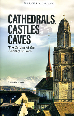 Cathedrals, Castles, & Caves: The Origins of the Anabaptist Faith