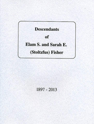 Descendants of Elam S. and Sarah E. (Stoltzfus) Fisher, 1897-2013