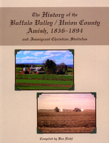 The History of the Buffalo Valley/Union County, PA, Amish, 1836-1894, and Immigrant Christian Stoltzfus