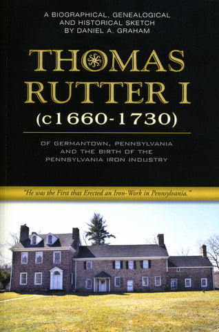 Thomas Rutter I (c1660-1730) of Germantown, Pennsylvania, and the Birth of the Pennsylvania Iron Industry