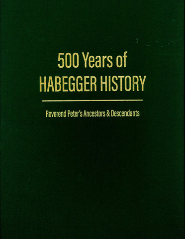 500 Years of Habegger History: Reverend Peter's Ancestors & Descendants