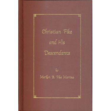 Christian Fike and His Descendants - Merilyn B. Fike Morrow